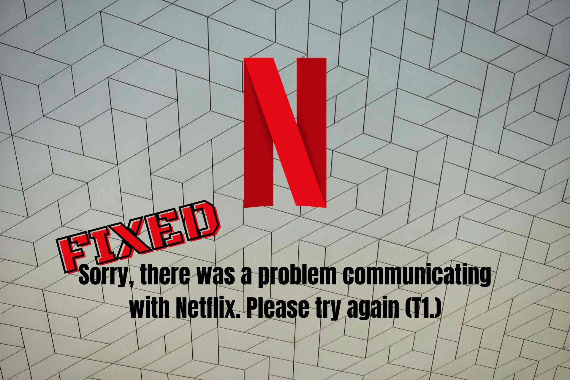 Fix: Sorry, there was a problem communicating with Netflix